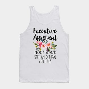 Executive Assistant Because Miracle Worker Isn't An Official Job Title Tank Top